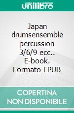 Japan drumsensemble percussion 3/6/9 ecc.. E-book. Formato PDF ebook di ROBERTO GALLI