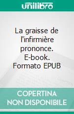 La graisse de l'infirmière prononce. E-book. Formato EPUB ebook