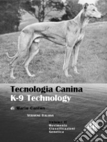 Tecnologia Canina. K-9 Technology.  Vol. 2Movimento Classificazione Genetica. E-book. Formato EPUB ebook di Mario Canton