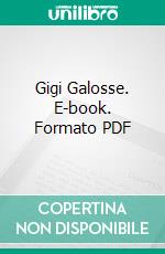 Gigi Galosse. E-book. Formato PDF ebook di utente