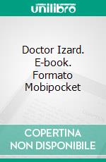 Doctor Izard. E-book. Formato Mobipocket ebook di Anna Katharine Green