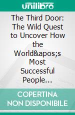 The Third Door: The Wild Quest to Uncover How the World&apos;s Most Successful People Launched Their Careers by Alex Banayan - Conversation Starters. E-book. Formato EPUB ebook