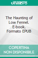 The Haunting of Low Fennel. E-book. Formato EPUB ebook