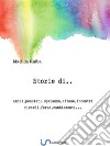 Storie di...: amori,pensieri,speranze,attese,incontri,ricordi,forze,cambiamenti. E-book. Formato EPUB ebook di Matilda Ruiba