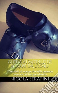 Guida alle scarpe eleganti da uomo: Guida ai principali modelli di scarpe eleganti da uomo. E-book. Formato EPUB ebook