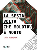 La sesta volta che Molotov è morto. E-book. Formato EPUB ebook