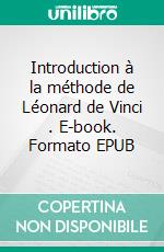 Introduction à la méthode de Léonard de Vinci . E-book. Formato EPUB