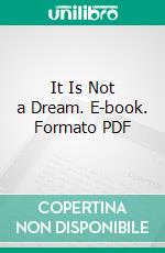 It Is Not a Dream. E-book. Formato PDF ebook di Claudio Volpe