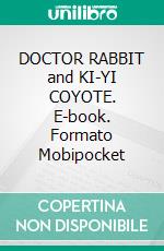 DOCTOR RABBIT and KI-YI COYOTE. E-book. Formato Mobipocket ebook di Thomas C. Hinkle