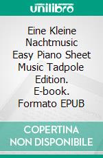 Eine Kleine Nachtmusic Easy Piano Sheet Music Tadpole Edition. E-book. Formato EPUB ebook