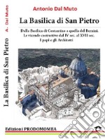 La Basilica di San Pietro: Le Vicende Costruttive da Costantino a Bernini. E-book. Formato PDF ebook