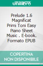 Prelude 1.6 Magnificat Primi Toni Easy Piano Sheet Music . E-book. Formato EPUB ebook di Silvertonalities