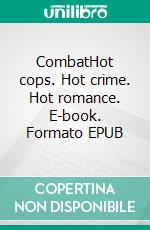 CombatHot cops. Hot crime. Hot romance. E-book. Formato EPUB ebook di Emma Calin