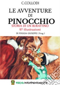 Le avventure di PinocchioStoria di un burattino in 97 illustrazioni. E-book. Formato PDF ebook di Foggia Giuseppe