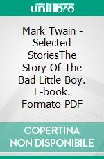 Mark Twain - Selected StoriesThe Story Of The Bad Little Boy. E-book. Formato PDF ebook