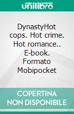 DynastyHot cops. Hot crime. Hot romance.. E-book. Formato Mobipocket ebook di Emma Calin