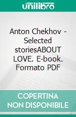 Anton Chekhov - Selected storiesABOUT LOVE. E-book. Formato PDF ebook di Anton Chekhov