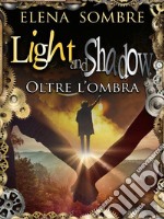 Light and Shadow: Oltre l'ombra. E-book. Formato Mobipocket