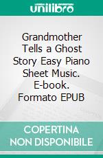 Grandmother Tells a Ghost Story Easy Piano Sheet Music. E-book. Formato EPUB ebook di Silvertonalities