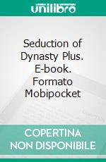 Seduction of Dynasty Plus. E-book. Formato Mobipocket ebook di Emma Calin