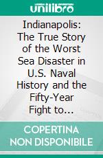 Indianapolis: The True Story of the Worst Sea Disaster in U.S. Naval History and the Fifty-Year Fight to Exonerate an Innocent Man by Lynn Vincent | Conversation Starters. E-book. Formato EPUB ebook di dailyBooks