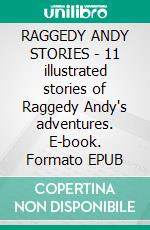 RAGGEDY ANDY STORIES - 11 illustrated stories of Raggedy Andy's adventures. E-book. Formato Mobipocket ebook di Johnny Gruelle