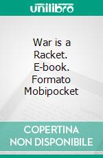 War is a Racket. E-book. Formato Mobipocket