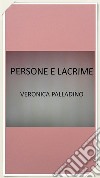 Persone e lacrime . E-book. Formato EPUB ebook di Veronica Palladino 