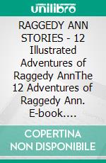 RAGGEDY ANN STORIES - 12 Illustrated Adventures of Raggedy AnnThe 12 Adventures of Raggedy Ann. E-book. Formato PDF ebook