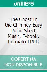 The Ghost In the Chimney Easy Piano Sheet Music. E-book. Formato EPUB ebook di Silvertonalities