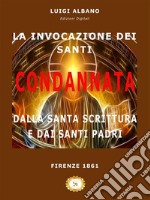 La Invocazione dei Santi condannata dalla Santa Scrittura e dai Santi Padri. E-book. Formato EPUB ebook