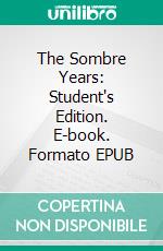 The Sombre Years: Student's Edition. E-book. Formato EPUB ebook di Pemii Ben