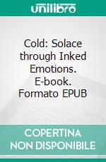 Cold: Solace through Inked Emotions. E-book. Formato EPUB ebook