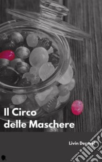 Il Circo delle Maschere. E-book. Formato Mobipocket ebook di Livin Derevel