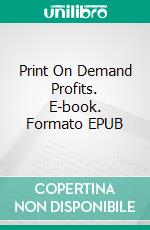 Print On Demand Profits. E-book. Formato EPUB