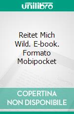 Reitet Mich Wild. E-book. Formato Mobipocket ebook di Vanessa Vale