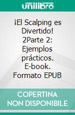 ¡El Scalping es Divertido! 2Parte 2: Ejemplos prácticos. E-book. Formato EPUB ebook di Heikin Ashi Trader