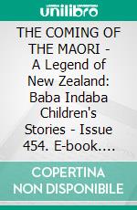 THE COMING OF THE MAORI - A Legend of New Zealand: Baba Indaba Children's Stories - Issue 454. E-book. Formato PDF