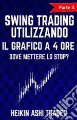 Swing Trading utilizzando il grafico a 4 ore 3Parte 3: Dove mettere lo stop?. E-book. Formato EPUB ebook