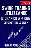 Swing Trading utilizzando il grafico a 4 ore 3Parte 3: Dove mettere lo stop?. E-book. Formato EPUB ebook