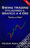 Swing Trading con il grafico a 4 ore 2: Parte 2: Trading sui Fake!. E-book. Formato EPUB ebook