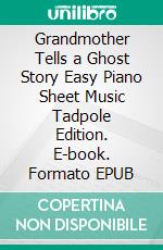 Grandmother Tells a Ghost Story Easy Piano Sheet Music Tadpole Edition. E-book. Formato EPUB ebook di Silvertonalities