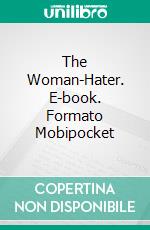 The Woman-Hater. E-book. Formato Mobipocket ebook di Charles Reade