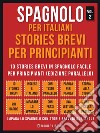 Spagnolo Per Italiani, Stories Brevi Per Principianti (Vol 2) : 10 stories brevi in spagnolo facile per principianti (edizione parallelo). E-book. Formato EPUB ebook