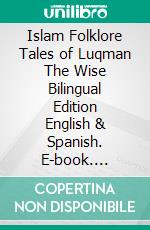 Islam Folklore Tales of Luqman The Wise Bilingual Edition English & Spanish. E-book. Formato EPUB ebook