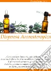 Dispensa Aromaterapica: Curarsi con gli olii essenziali. E-book. Formato PDF ebook di Dr.ssa Salvi Monica