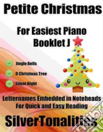 Petite Christmas for Easiest Piano Booklet J. E-book. Formato EPUB ebook di Silvertonalities