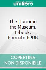 The Horror in the Museum. E-book. Formato EPUB ebook
