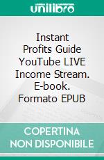 Instant  Profits Guide YouTube LIVE  Income Stream. E-book. Formato EPUB ebook