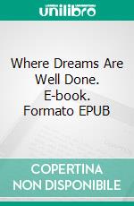 Where Dreams Are Well Done. E-book. Formato EPUB ebook